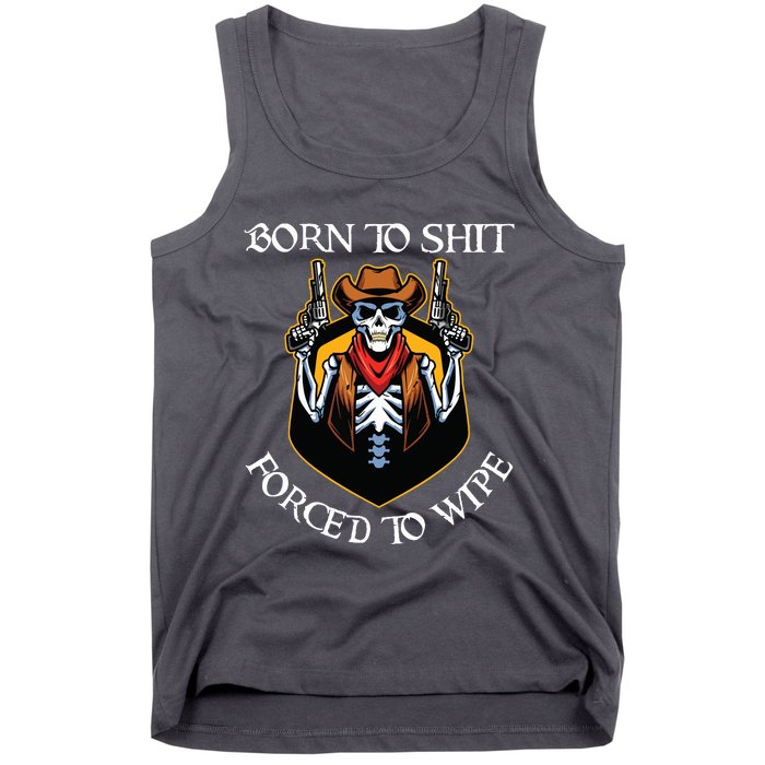 Born To Shit Forced To Wipe Funny Meme Tank Top