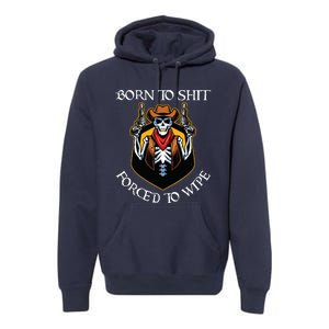 Born To Shit Forced To Wipe Funny Meme Premium Hoodie