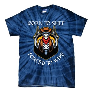 Born To Shit Forced To Wipe Funny Meme Tie-Dye T-Shirt