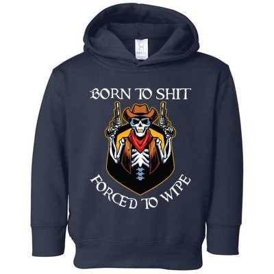 Born To Shit Forced To Wipe Funny Meme Toddler Hoodie