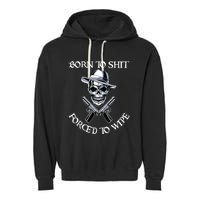 Born To Shit Forced To Wipe Garment-Dyed Fleece Hoodie