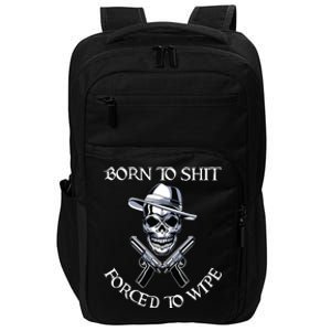 Born To Shit Forced To Wipe Impact Tech Backpack