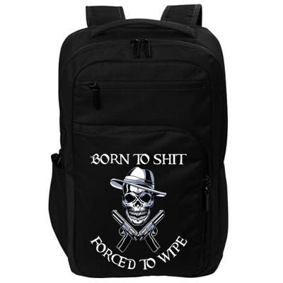 Born To Shit Forced To Wipe Impact Tech Backpack