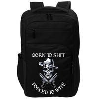 Born To Shit Forced To Wipe Impact Tech Backpack