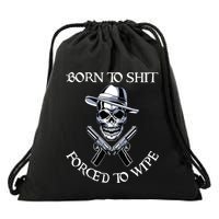 Born To Shit Forced To Wipe Drawstring Bag