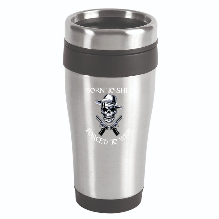 Born To Shit Forced To Wipe 16oz Travel Tumbler