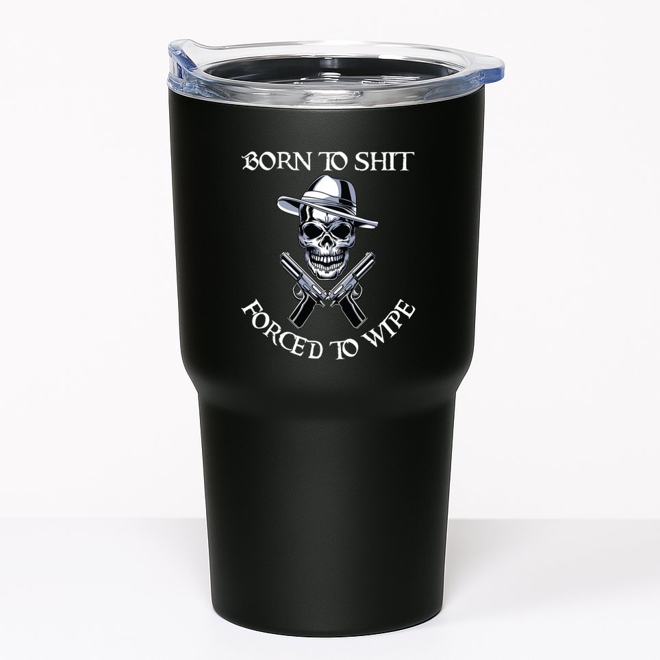 Born To Shit Forced To Wipe Tumbler