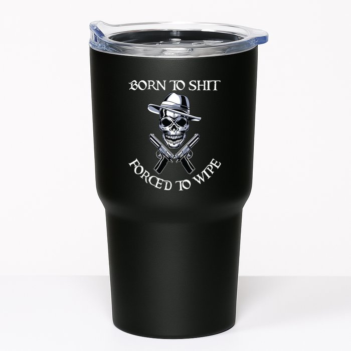 Born To Shit Forced To Wipe Tumbler