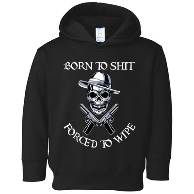 Born To Shit Forced To Wipe Toddler Hoodie