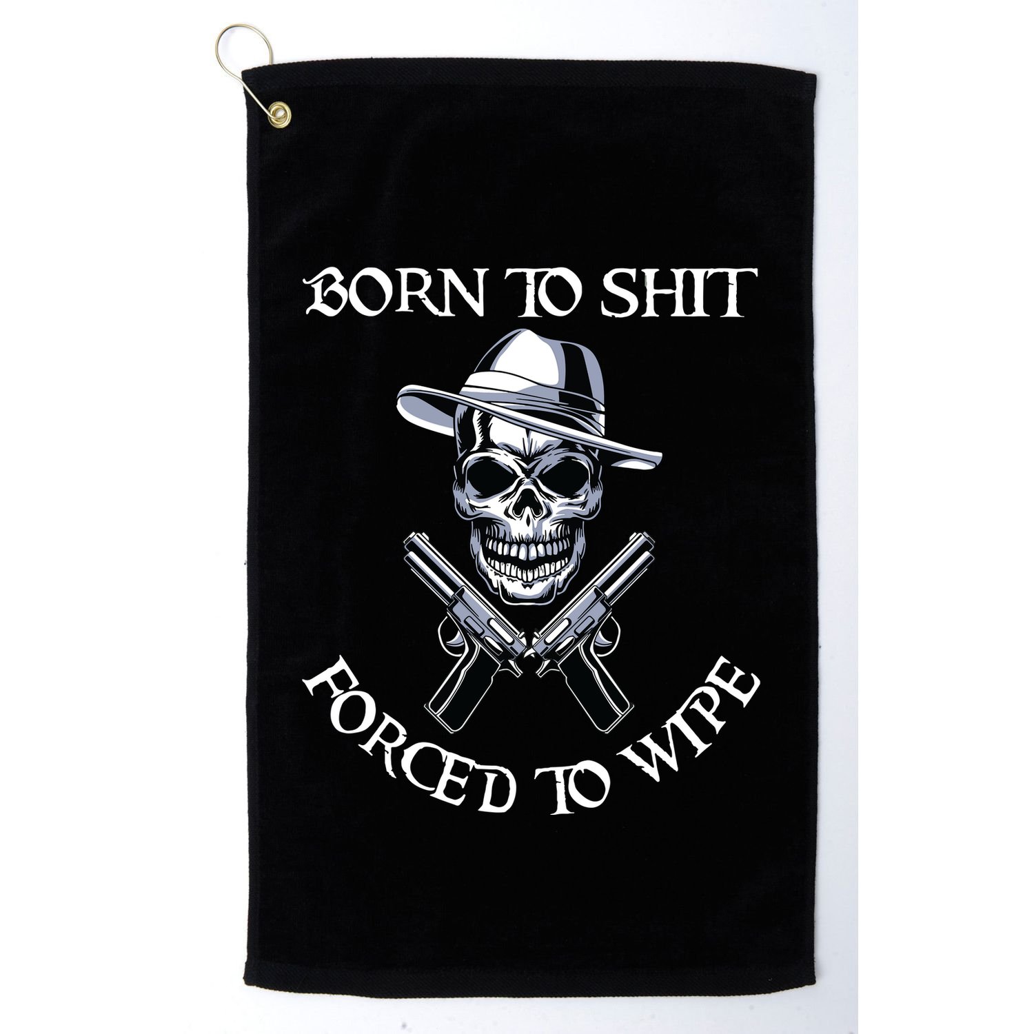 Born To Shit Forced To Wipe Golf Towel