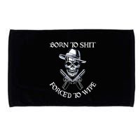 Born To Shit Forced To Wipe Microfiber Hand Towel