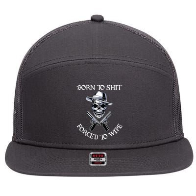 Born To Shit Forced To Wipe 7 Panel Mesh Trucker Snapback Hat