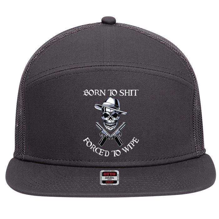 Born To Shit Forced To Wipe 7 Panel Mesh Trucker Snapback Hat