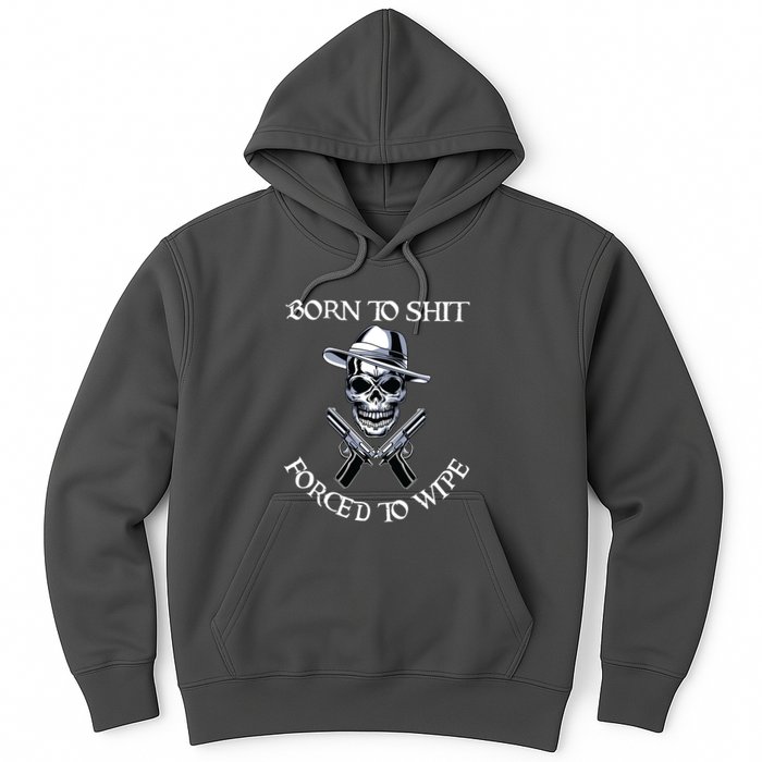 Born To Shit Forced To Wipe Hoodie