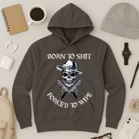 Born To Shit Forced To Wipe Hoodie