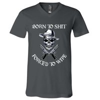 Born To Shit Forced To Wipe V-Neck T-Shirt