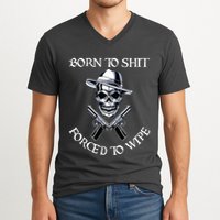 Born To Shit Forced To Wipe V-Neck T-Shirt