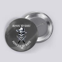 Born To Shit Forced To Wipe Button