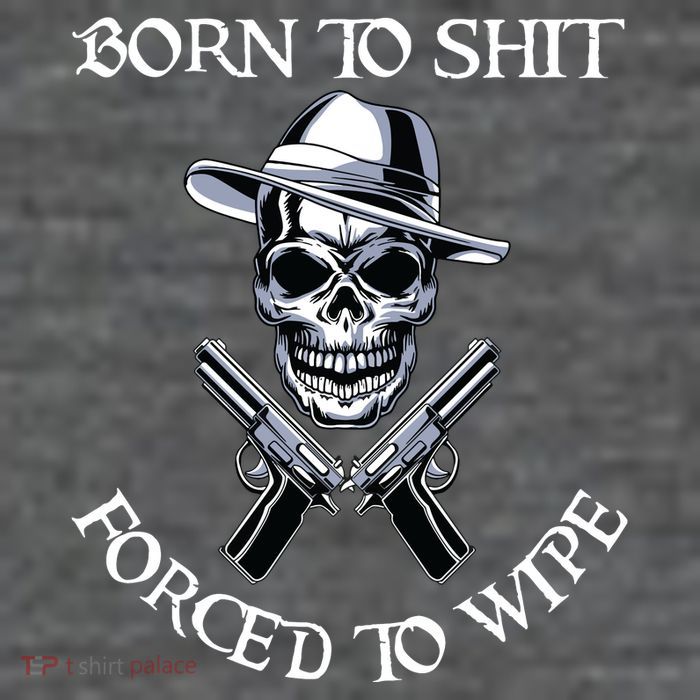 Born To Shit Forced To Wipe Premium T-Shirt