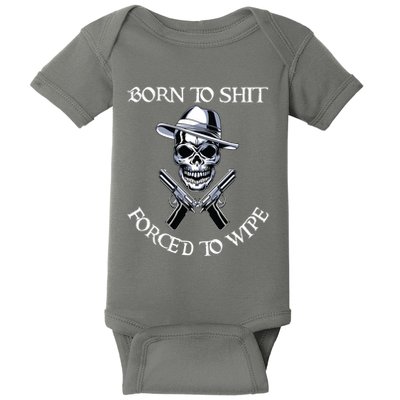Born To Shit Forced To Wipe Baby Bodysuit