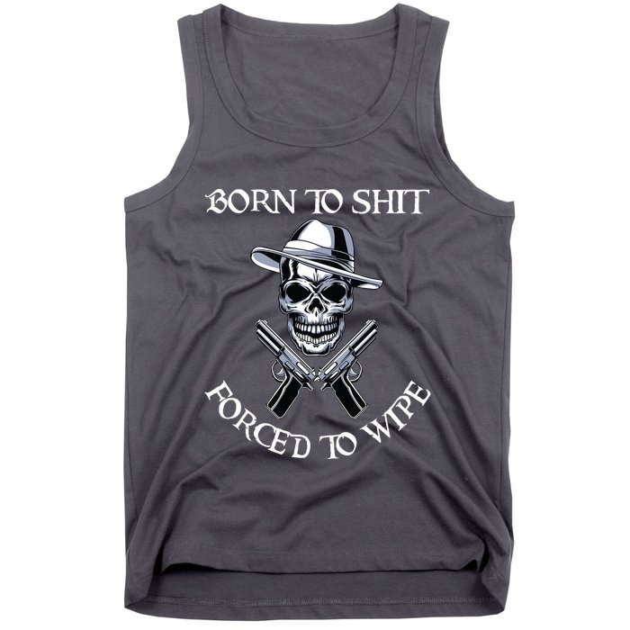 Born To Shit Forced To Wipe Tank Top