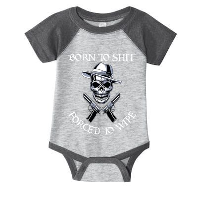 Born To Shit Forced To Wipe Infant Baby Jersey Bodysuit