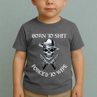 Born To Shit Forced To Wipe Toddler T-Shirt
