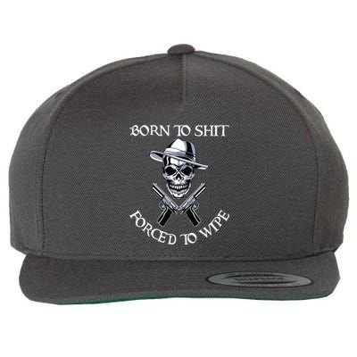 Born To Shit Forced To Wipe Wool Snapback Cap