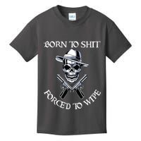Born To Shit Forced To Wipe Kids T-Shirt