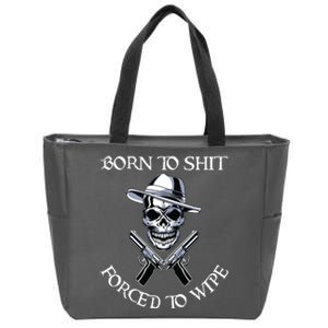 Born To Shit Forced To Wipe Zip Tote Bag