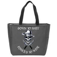 Born To Shit Forced To Wipe Zip Tote Bag