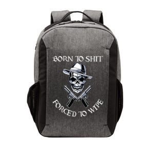 Born To Shit Forced To Wipe Vector Backpack