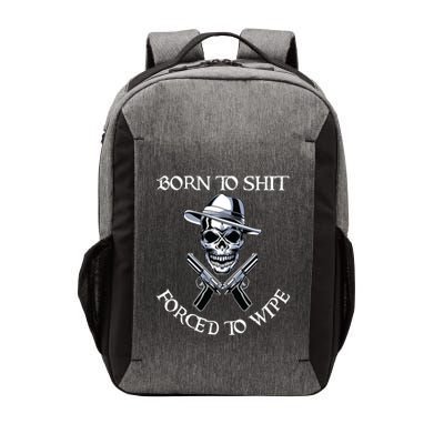 Born To Shit Forced To Wipe Vector Backpack