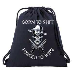 Born To Shit Forced To Wipe Drawstring Bag