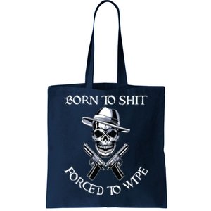 Born To Shit Forced To Wipe Tote Bag