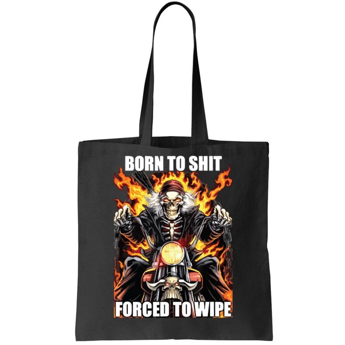 Born To Shit Forced To Wipe Funny Meme Tote Bag