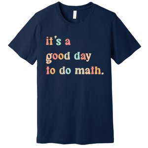 Back To School Its A Good Day To Do Math Teachers Women Premium T-Shirt