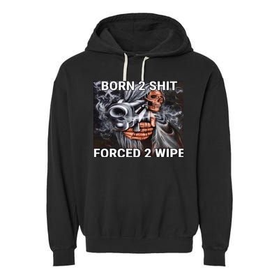 Born To Shit, Forced To Wipe Funny Meme Garment-Dyed Fleece Hoodie