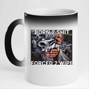 Born To Shit, Forced To Wipe Funny Meme 11oz Black Color Changing Mug