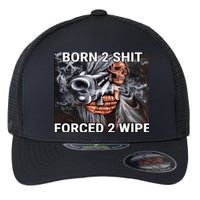 Born To Shit, Forced To Wipe Funny Meme Flexfit Unipanel Trucker Cap