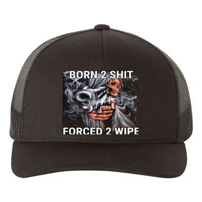 Born To Shit, Forced To Wipe Funny Meme Yupoong Adult 5-Panel Trucker Hat