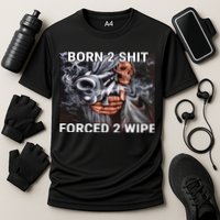 Born To Shit, Forced To Wipe Funny Meme Performance Shirt