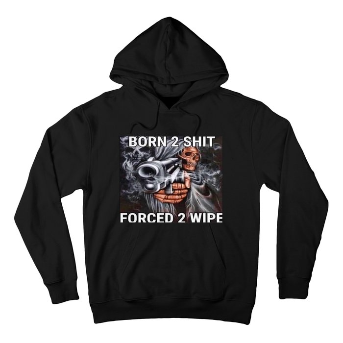 Born To Shit, Forced To Wipe Funny Meme Hoodie