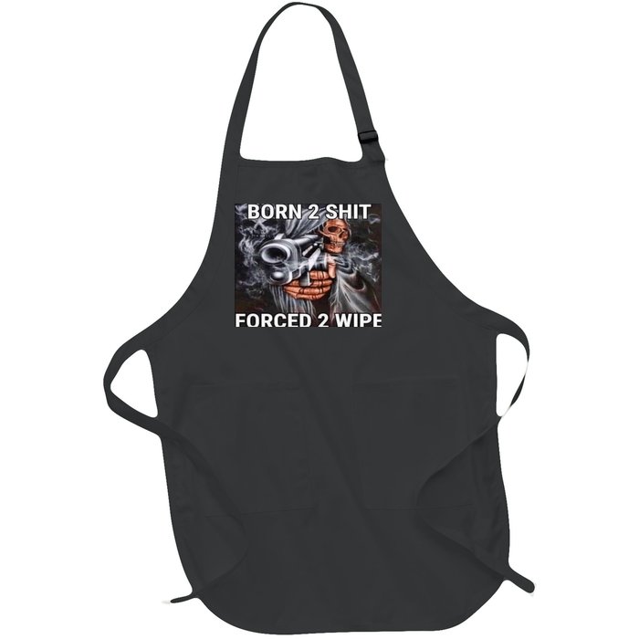 Born To Shit, Forced To Wipe Funny Meme Full-Length Apron With Pockets