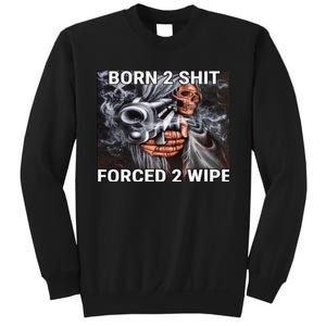 Born To Shit, Forced To Wipe Funny Meme Sweatshirt