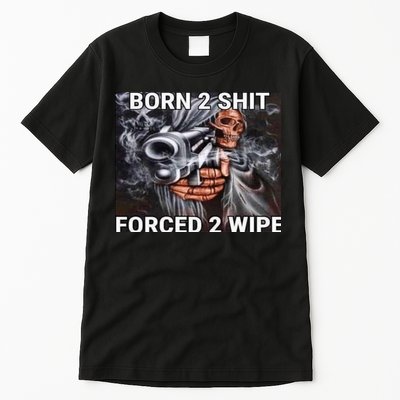 Born To Shit, Forced To Wipe Funny Meme Tall T-Shirt