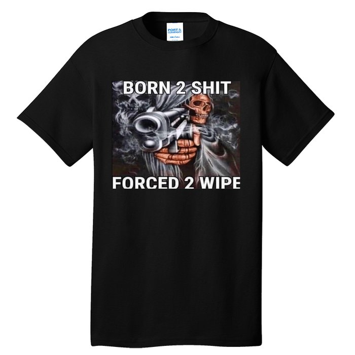 Born To Shit, Forced To Wipe Funny Meme Tall T-Shirt