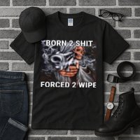 Born To Shit, Forced To Wipe Funny Meme Tall T-Shirt