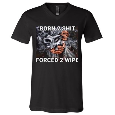 Born To Shit, Forced To Wipe Funny Meme V-Neck T-Shirt