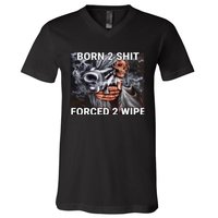 Born To Shit, Forced To Wipe Funny Meme V-Neck T-Shirt